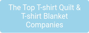 The Top T-shirt Quilt & T-shirt Blanket Companies